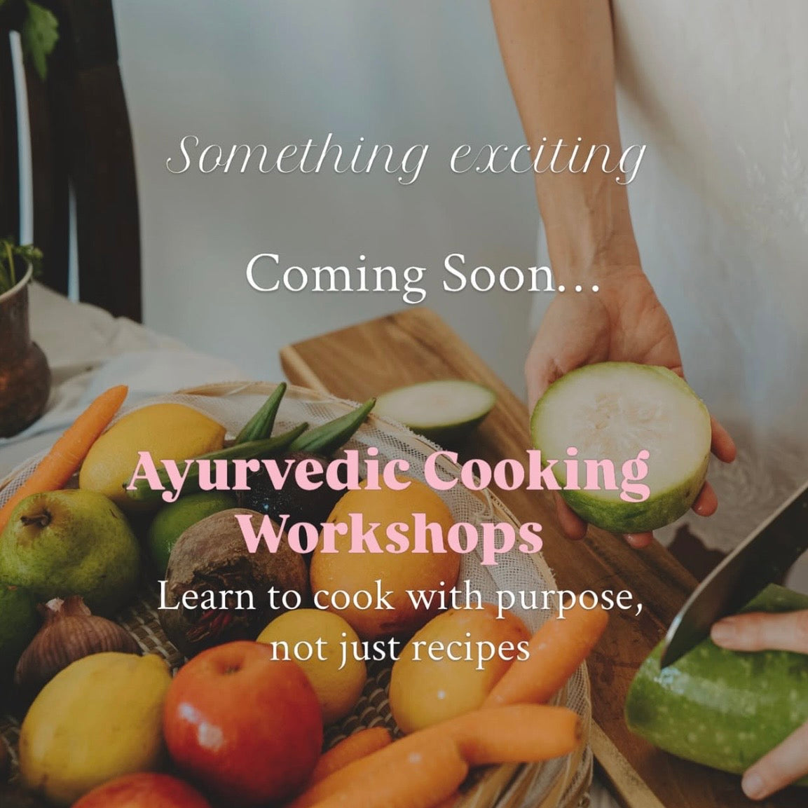 Upcoming: Monthly Ayurvedic Cooking Workshop Series